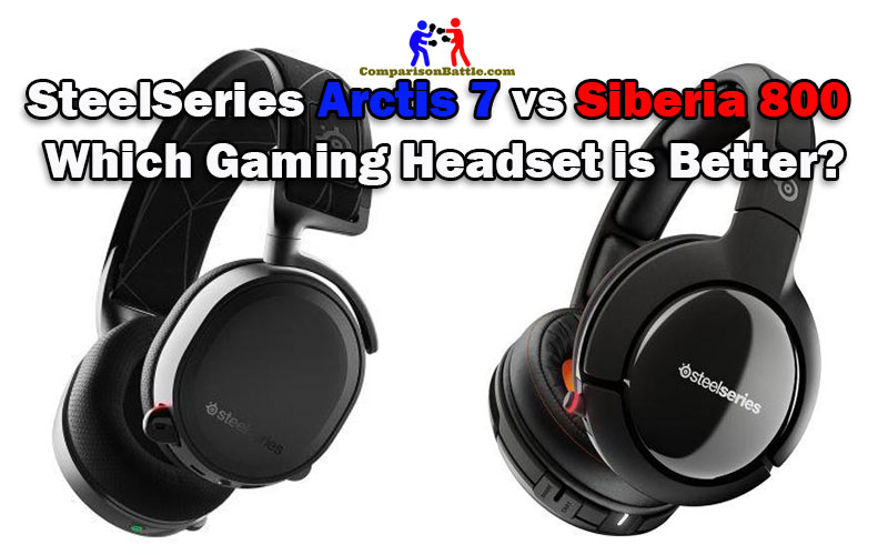 SteelSeries Arctis 7 vs Siberia 800