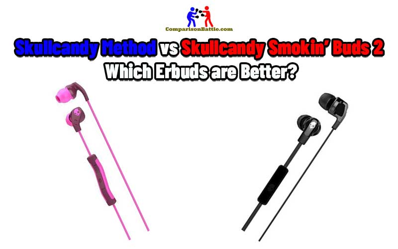 Skullcandy Method vs Skullcandy Smokin’ Buds 2